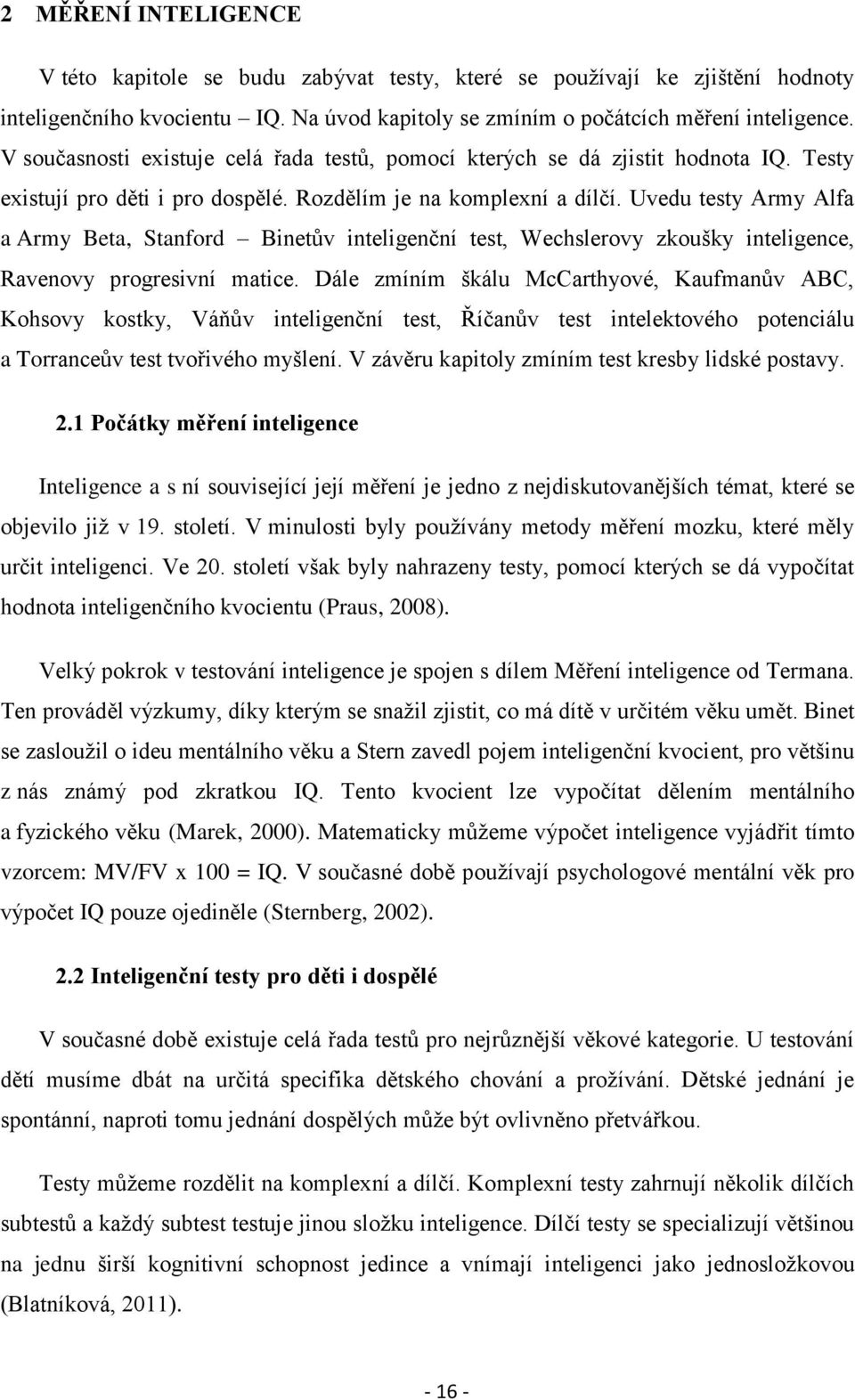 Uvedu testy Army Alfa a Army Beta, Stanford Binetův inteligenční test, Wechslerovy zkoušky inteligence, Ravenovy progresivní matice.