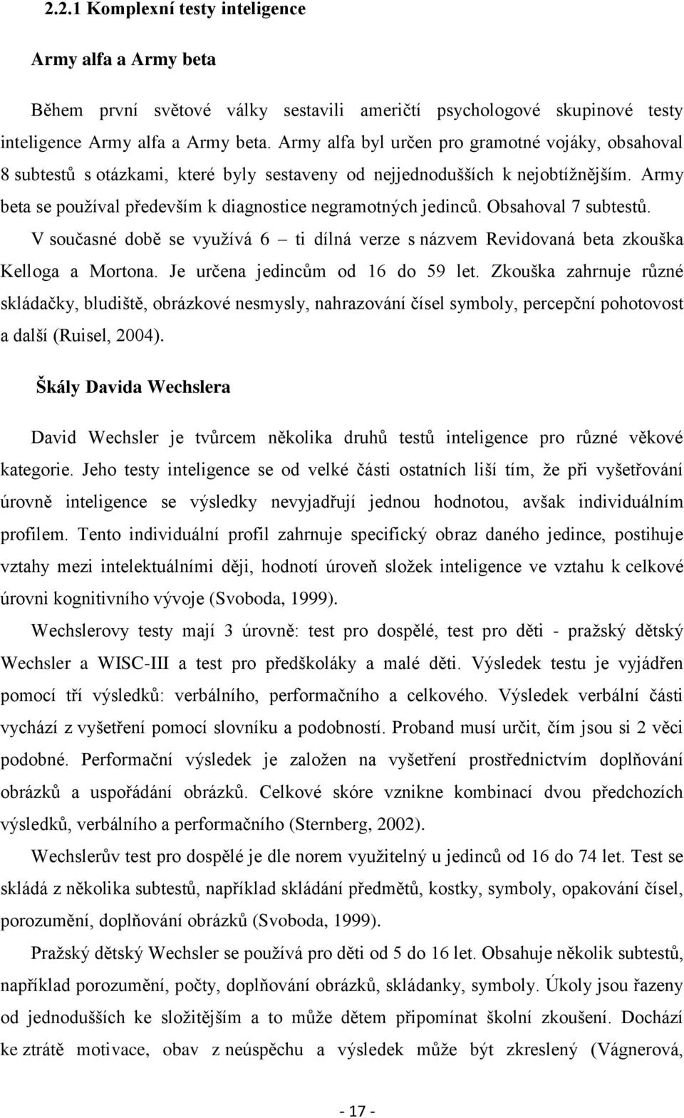 Obsahoval 7 subtestů. V současné době se využívá 6 ti dílná verze s názvem Revidovaná beta zkouška Kelloga a Mortona. Je určena jedincům od 16 do 59 let.