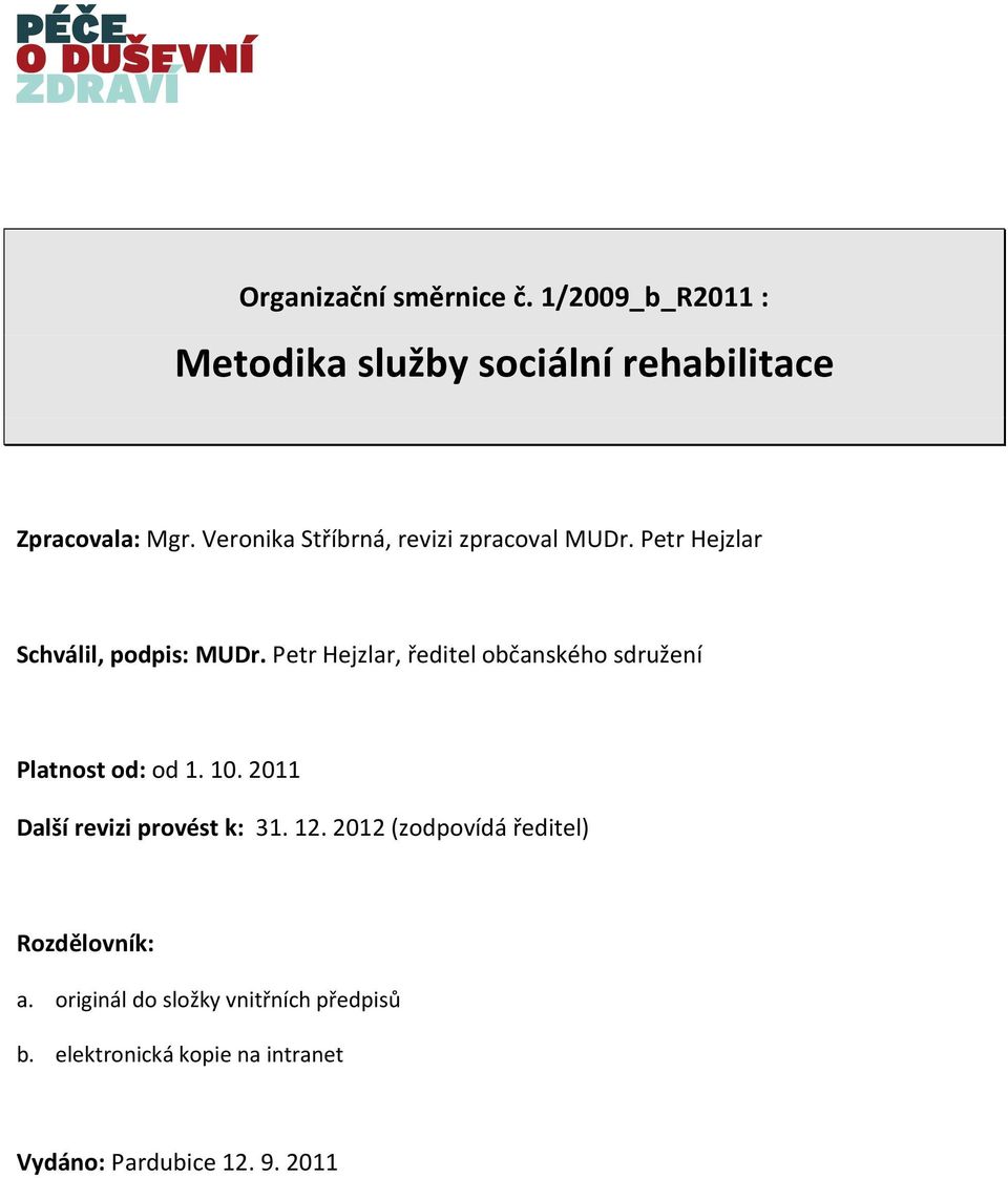 Petr Hejzlar, ředitel občanského sdružení Platnost od: od 1. 10. 2011 Další revizi provést k: 31. 12.