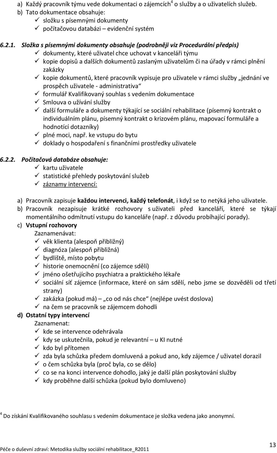 rámci plnění zakázky kopie dokumentů, které pracovník vypisuje pro uživatele v rámci služby jednání ve prospěch uživatele - administrativa formulář Kvalifikovaný souhlas s vedením dokumentace Smlouva