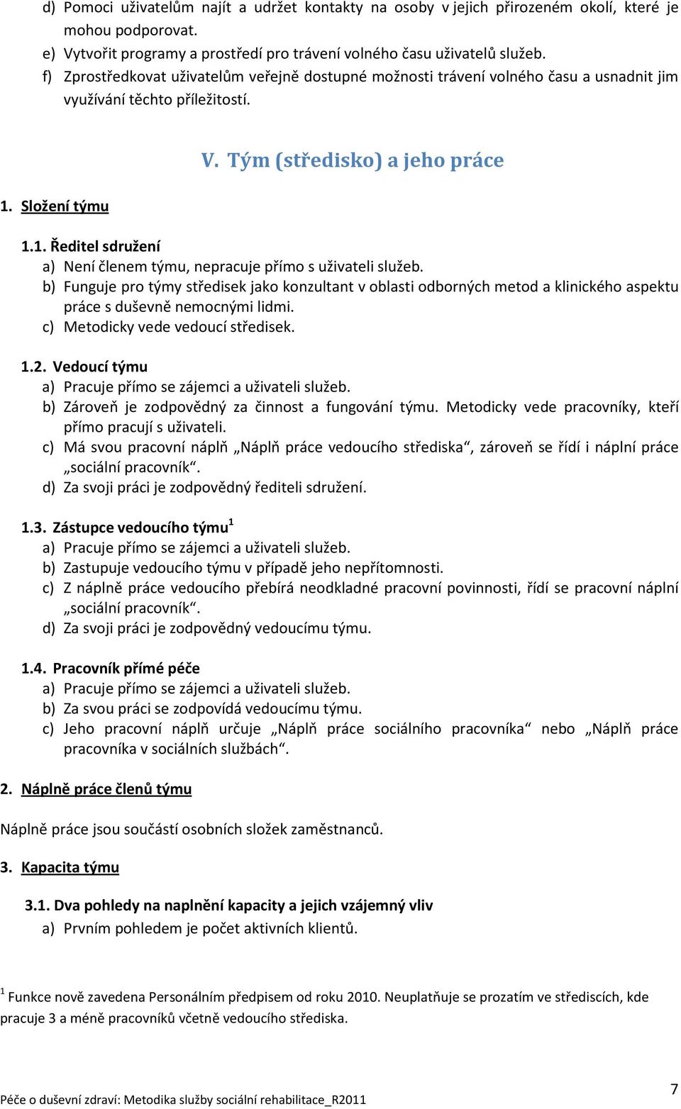 Složení týmu 1.1. Ředitel sdružení a) Není členem týmu, nepracuje přímo s uživateli služeb.