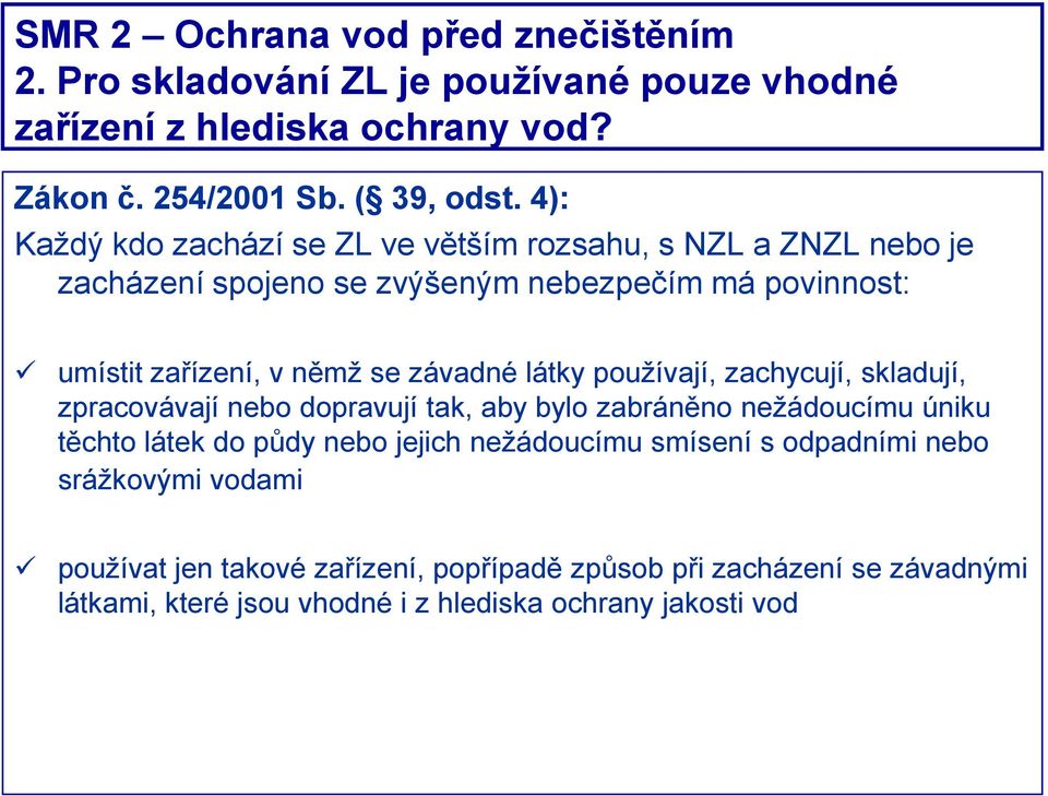 látky používají, zachycují, skladují, zpracovávají nebo dopravují tak, aby bylo zabráněno nežádoucímu úniku těchto látek do půdy nebo jejich nežádoucímu