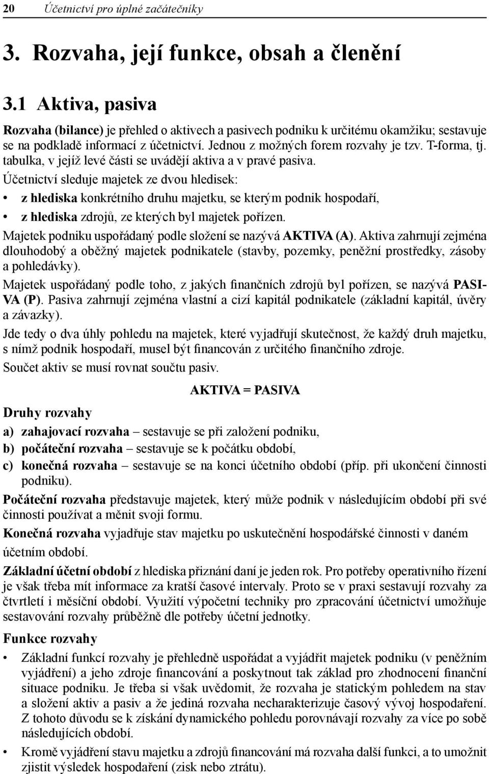 tabulka, v jejíž levé části se uvádějí aktiva a v pravé pasiva.