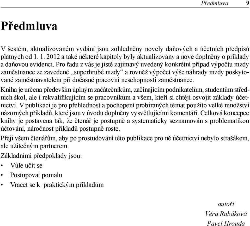 Pro řadu z vás je jistě zajímavý uvedený konkrétní případ výpočtu mzdy zaměstnance ze zavedené,,superhrubé mzdy a rovněž výpočet výše náhrady mzdy poskytované zaměstnavatelem při dočasné pracovní