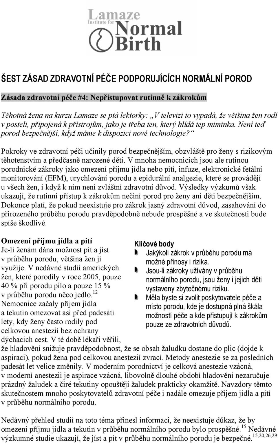 Pokroky ve zdravotní péči učinily porod bezpečnějším, obzvláště pro ženy s rizikovým těhotenstvím a předčasně narozené děti.