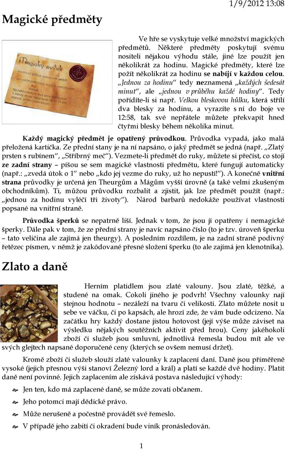 Velkou bleskovou hůlku, která střílí dva blesky za hodinu, a vyrazíte s ní do boje ve 12:58, tak své nepřátele můžete překvapit hned čtyřmi blesky během několika minut.