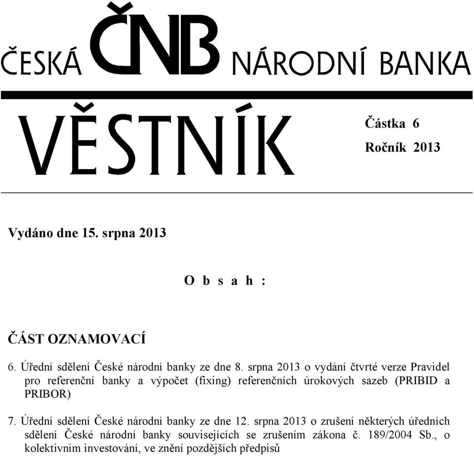 srpna 2013 o vydání čtvrté verze Pravidel pro referenční banky a výpočet (fixing) referenčních úrokových sazeb (PRIBID