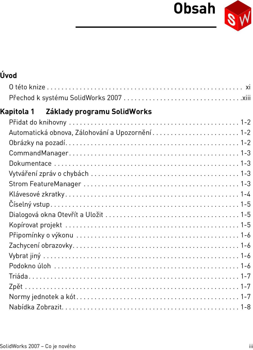 .............................................. 1-3 Dokumentace................................................... 1-3 Vytváření zpráv o chybách......................................... 1-3 Strom FeatureManager.