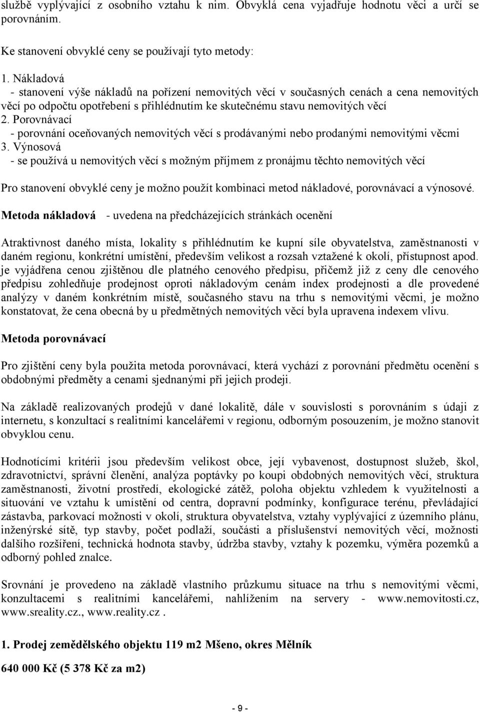 Porovnávací - porovnání oceňovaných nemovitých věcí s prodávanými nebo prodanými nemovitými věcmi 3.