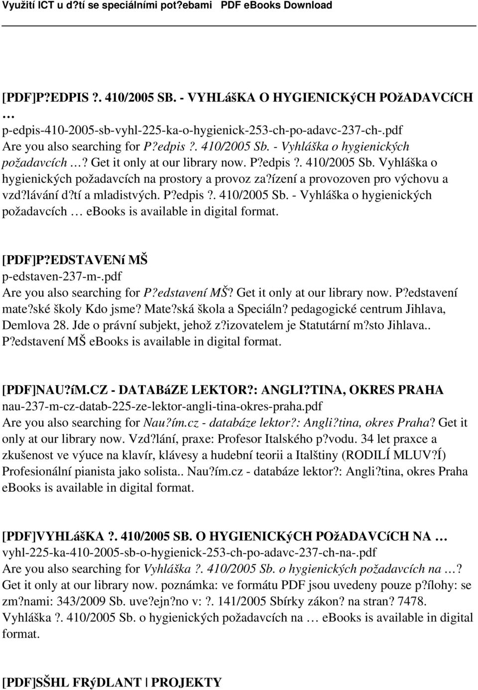 tí a mladistvých. P?edpis?. 410/2005 Sb. - Vyhláška o hygienických požadavcích ebooks is available in digital format. [PDF]P?EDSTAVENí MŠ p-edstaven-237-m-.pdf Are you also searching for P?