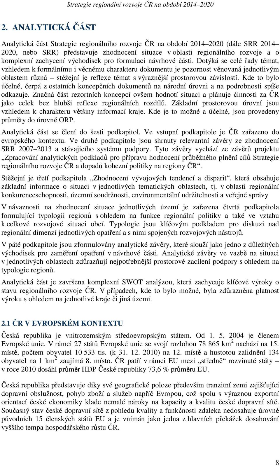 Dotýká se celé řady témat, vzhledem k formálnímu i věcnému charakteru dokumentu je pozornost věnovaná jednotlivým oblastem různá stěžejní je reflexe témat s výraznější prostorovou závislostí.