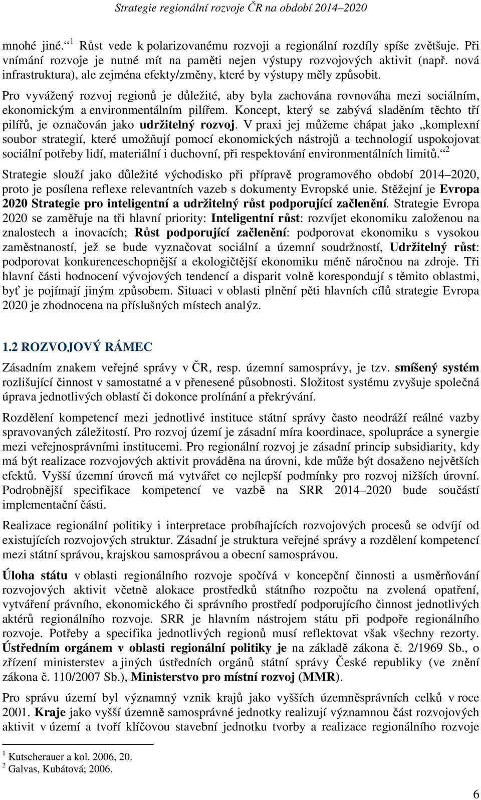 Pro vyvážený rozvoj regionů je důležité, aby byla zachována rovnováha mezi sociálním, ekonomickým a environmentálním pilířem.