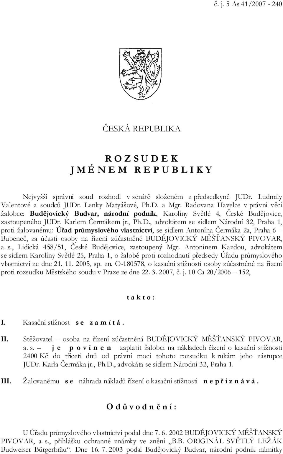 a Mgr. Radovana Havelce v právní věci žalobce: Budějovický Budvar, národní podnik, Karoliny Světlé 4, České Budějovice, zastoupeného JUDr