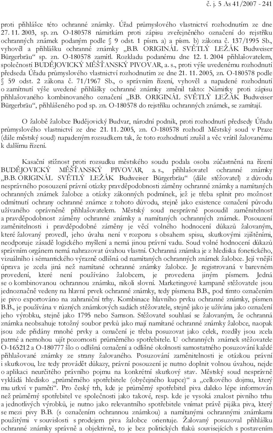 s., proti výše uvedenému rozhodnutí předseda Úřadu průmyslového vlastnictví rozhodnutím ze dne 21. 11. 2005, zn. O-180578 podle 59 odst. 2 zákona č. 71/1967 Sb.