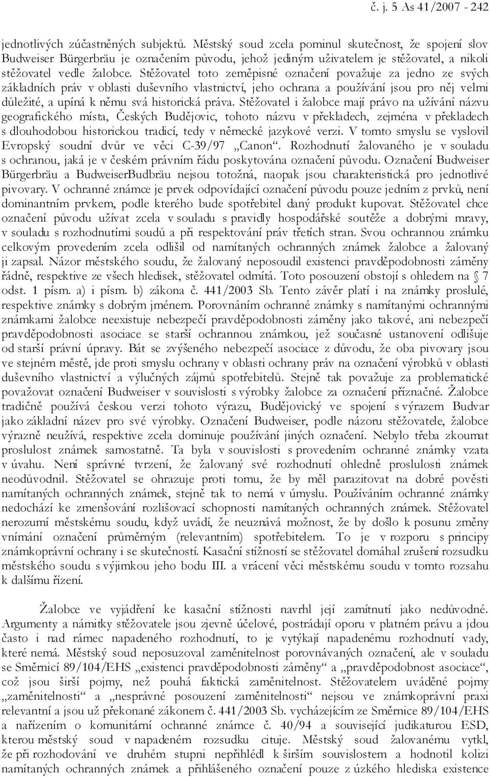 Stěžovatel toto zeměpisné označení považuje za jedno ze svých základních práv v oblasti duševního vlastnictví, jeho ochrana a používání jsou pro něj velmi důležité, a upíná k němu svá historická