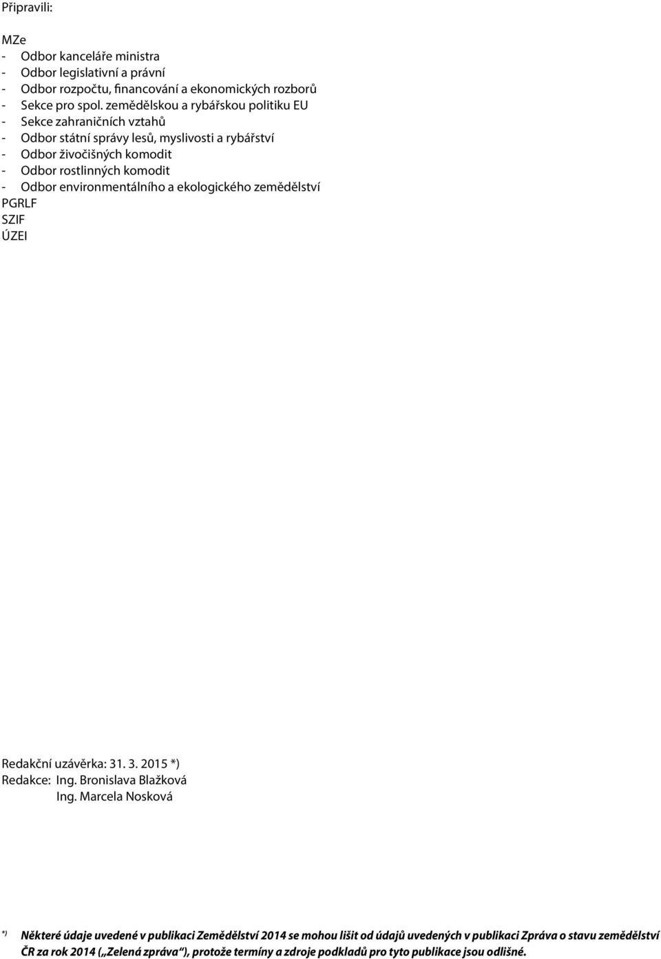 Odbor environmentálního a ekologického zemědělství PGRLF SZIF ÚZEI Redakční uzávěrka: 31. 3. 2015 *) Redakce: Ing. Bronislava Blažková Ing.