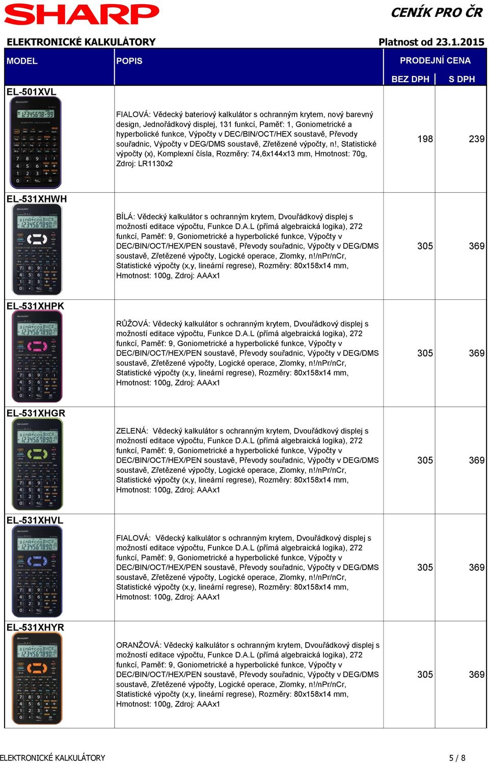 , Statistické výpočty (x), Komplexní čísla, Rozměry: 74,6x144x13 mm, Hmotnost: 70g, Zdroj: LR1130x2 198 239 EL-531XHWH BÍLÁ: Vědecký kalkulátor s ochranným krytem, Dvouřádkový displej s EL-531XHPK