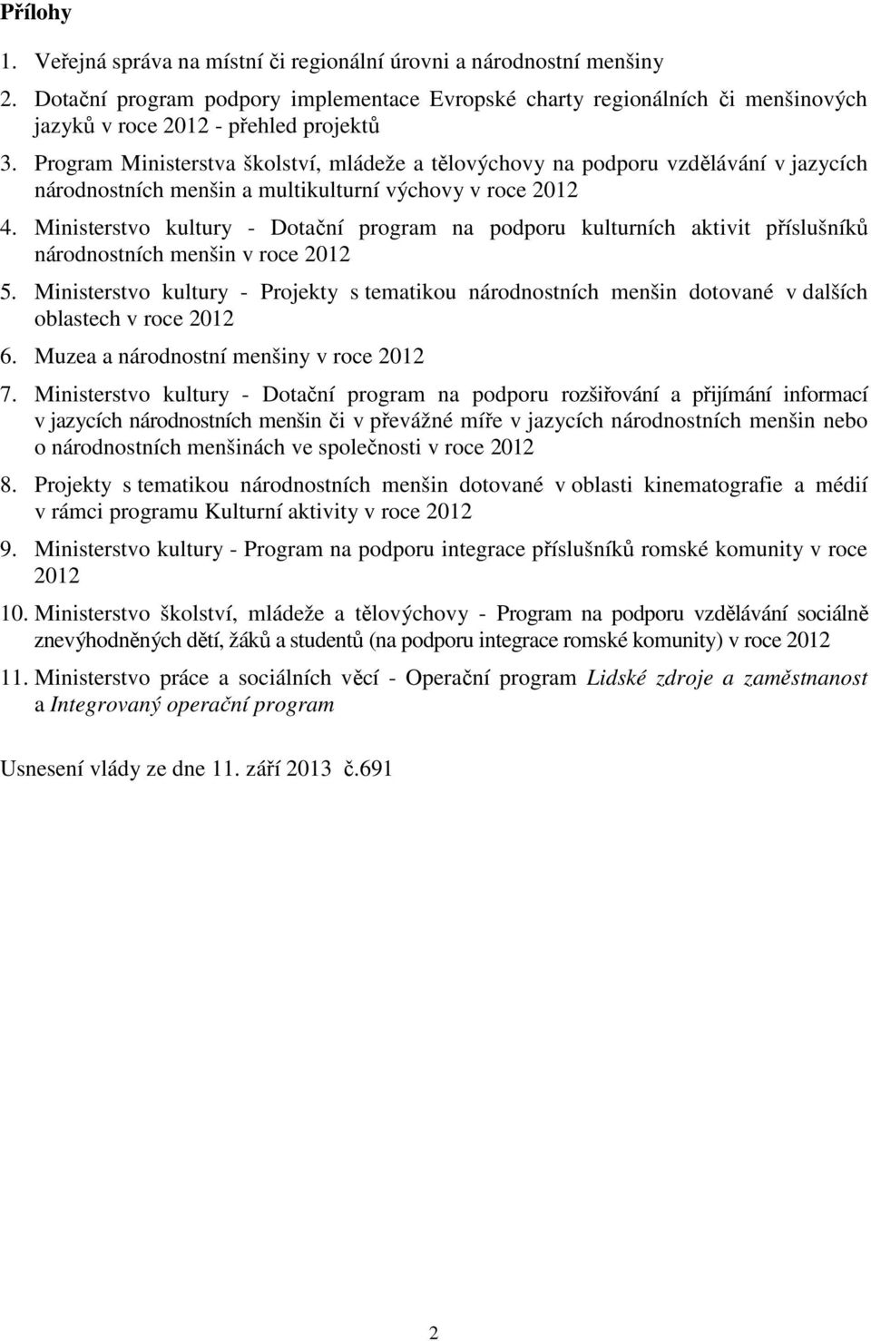 Program Ministerstva školství, mládeže a tělovýchovy na podporu vzdělávání v jazycích národnostních menšin a multikulturní výchovy v roce 2012 4.