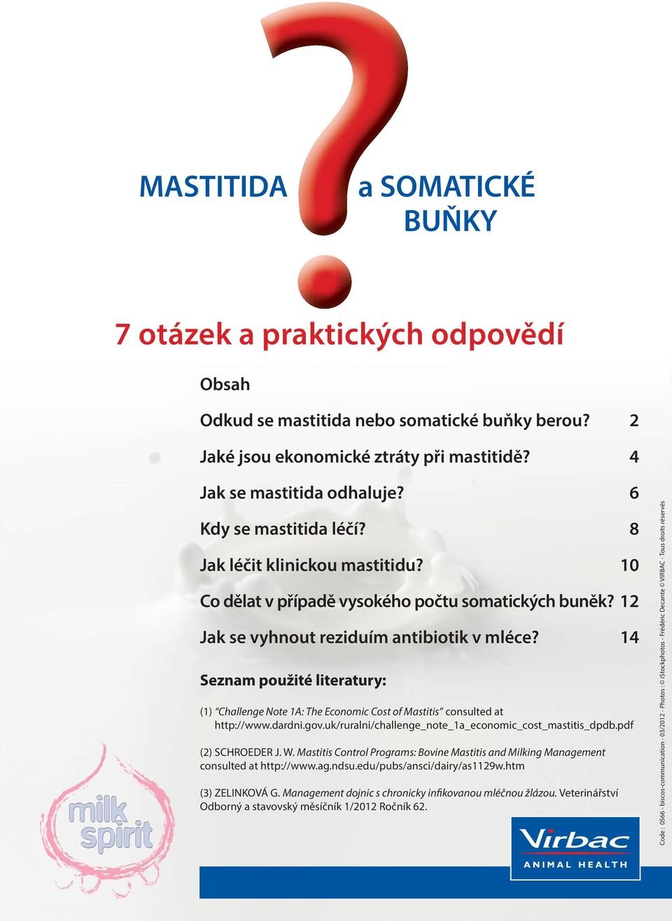 14 Seznam použité literatury: (1) Challenge Note 1A: The Economic Cost of Mastitis consulted at http://www.dardni.gov.uk/ruralni/challenge_note_1a_economic_cost_mastitis_dpdb.pdf (2) SCHROEDER J. W.