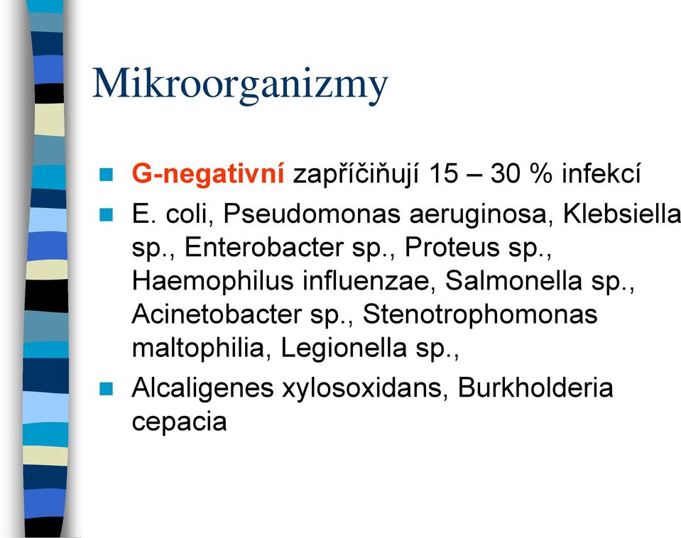 , Proteus sp., Haemophilus influenzae, Salmonella sp., Acinetobacter sp.