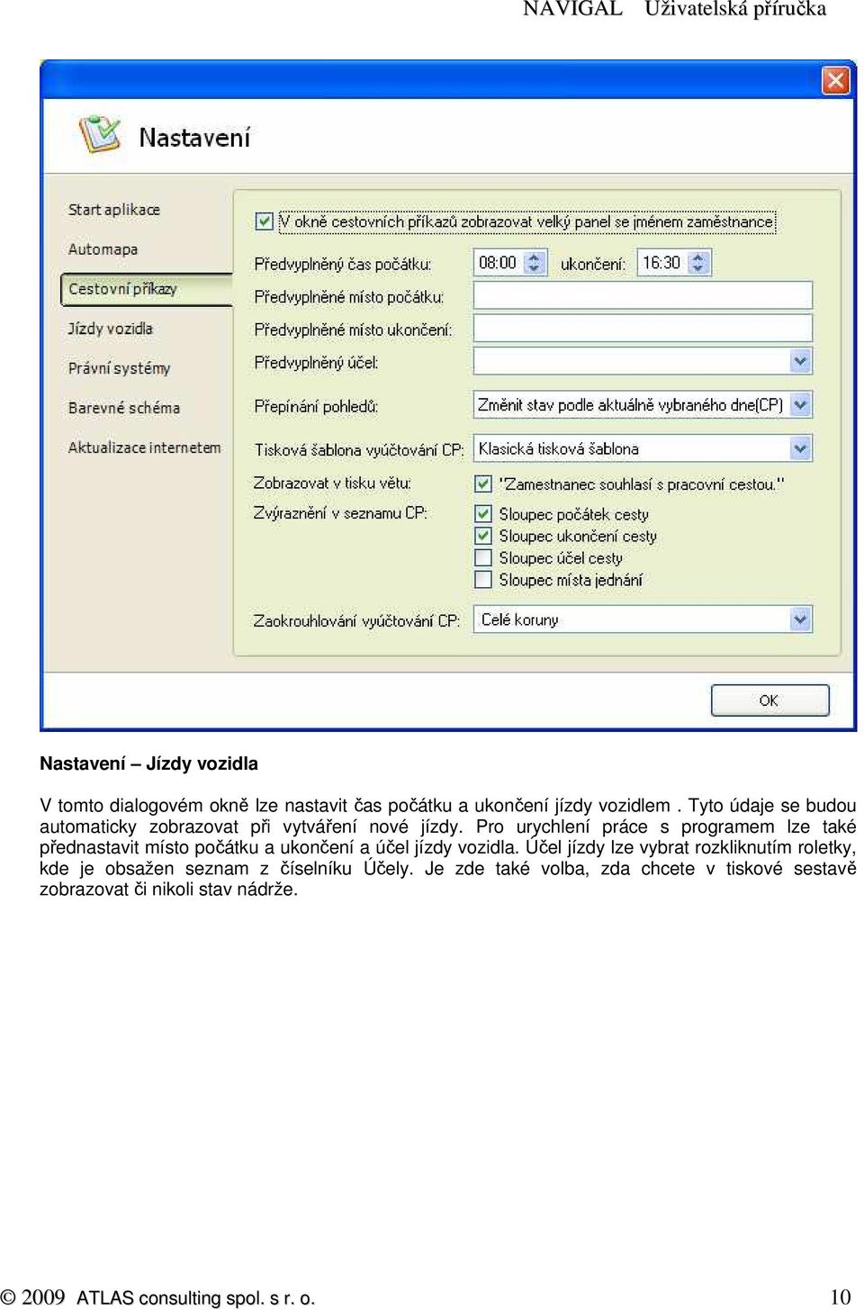 Pro urychlení práce s programem lze také přednastavit místo počátku a ukončení a účel jízdy vozidla.