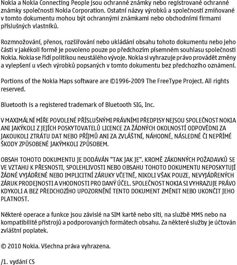 Rozmnožování, přenos, rozšiřování nebo ukládání obsahu tohoto dokumentu nebo jeho části v jakékoli formě je povoleno pouze po předchozím písemném souhlasu společnosti Nokia.