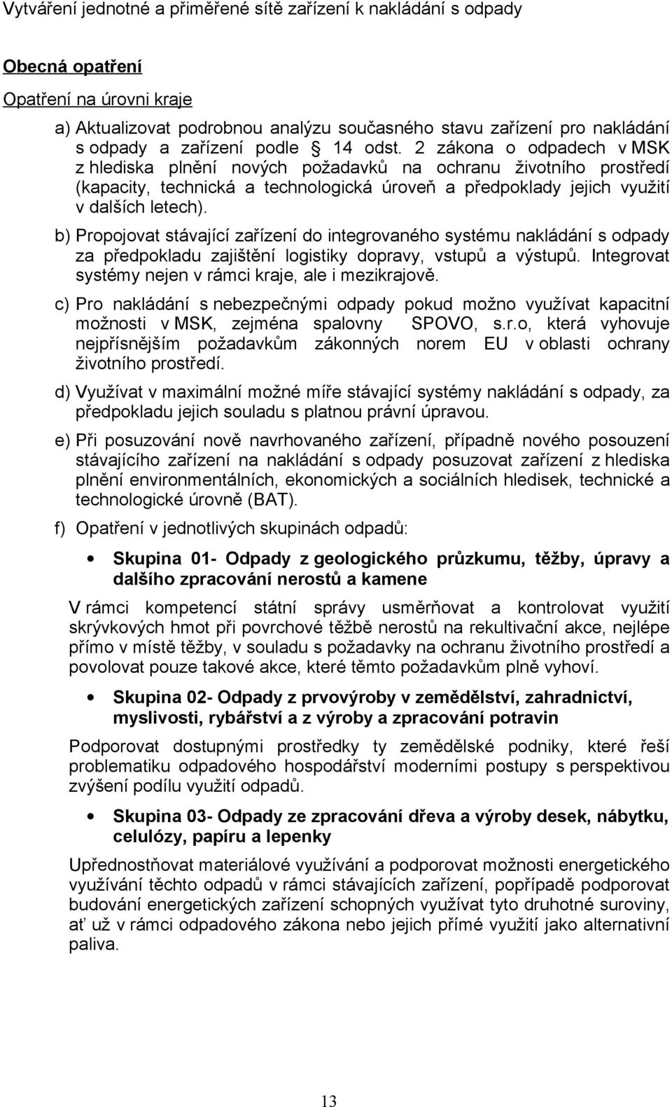 2 zákona o odpadech v MSK z hlediska plnění nových požadavků na ochranu životního prostředí (kapacity, technická a technologická úroveň a předpoklady jejich využití v dalších letech).