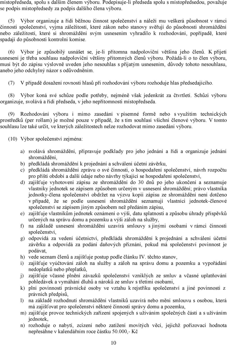 záležitostí, které si shromáždění svým usnesením vyhradilo k rozhodování, popřípadě, které spadají do působnosti kontrolní komise.