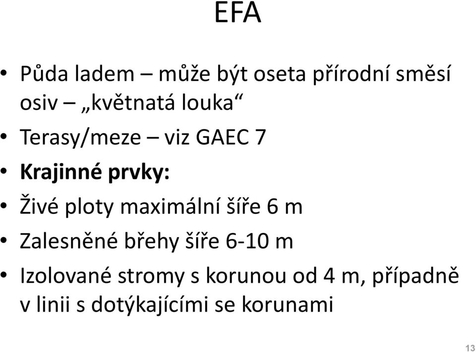 maximální šíře 6 m Zalesněné břehy šíře 6-10 m Izolované