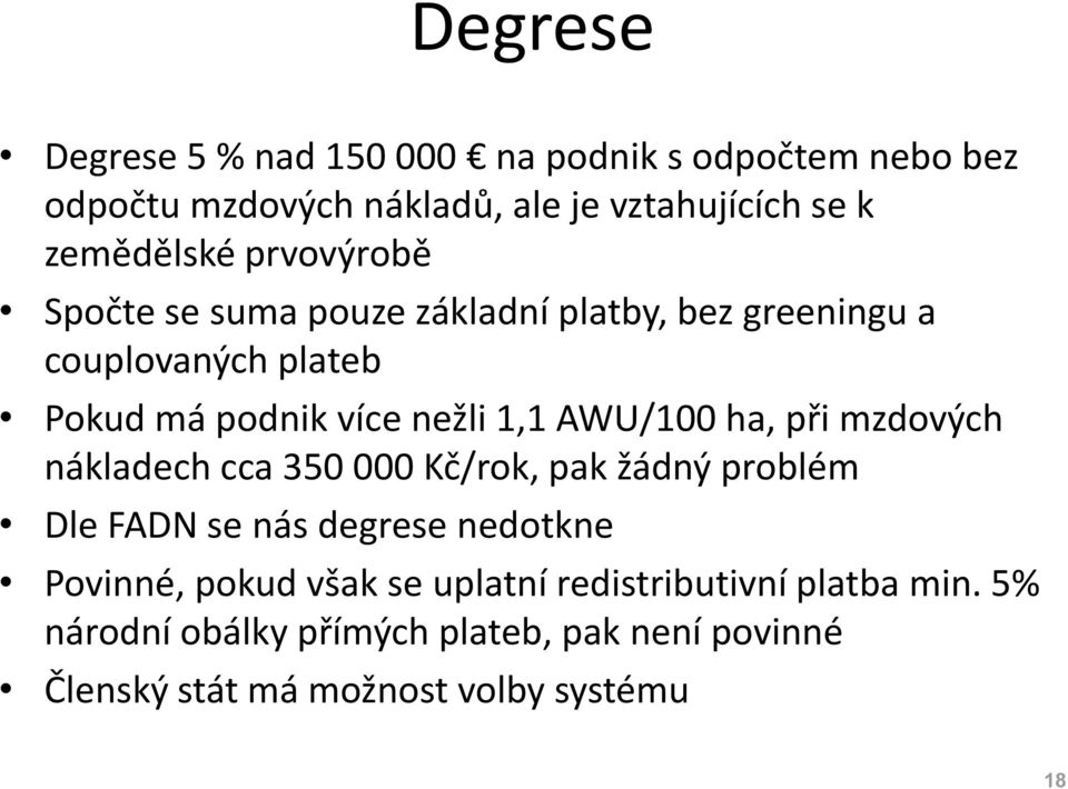 ha, při mzdových nákladech cca 350 000 Kč/rok, pak žádný problém Dle FADN se nás degrese nedotkne Povinné, pokud však se