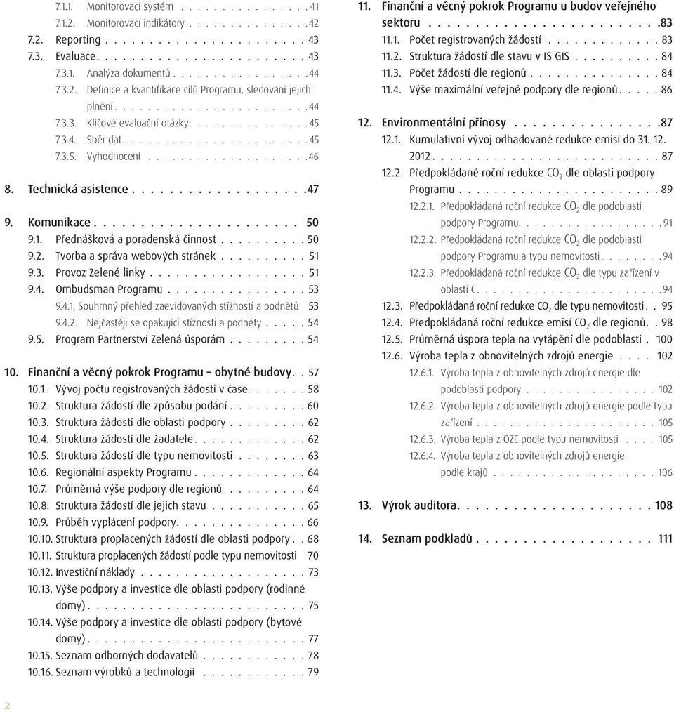 ...................46 8. Technická asistence...................47 9. Komunikace...................... 50 9.1. Přednášková a poradenská činnost.......... 50 9.2. Tvorba a správa webových stránek.......... 51 9.