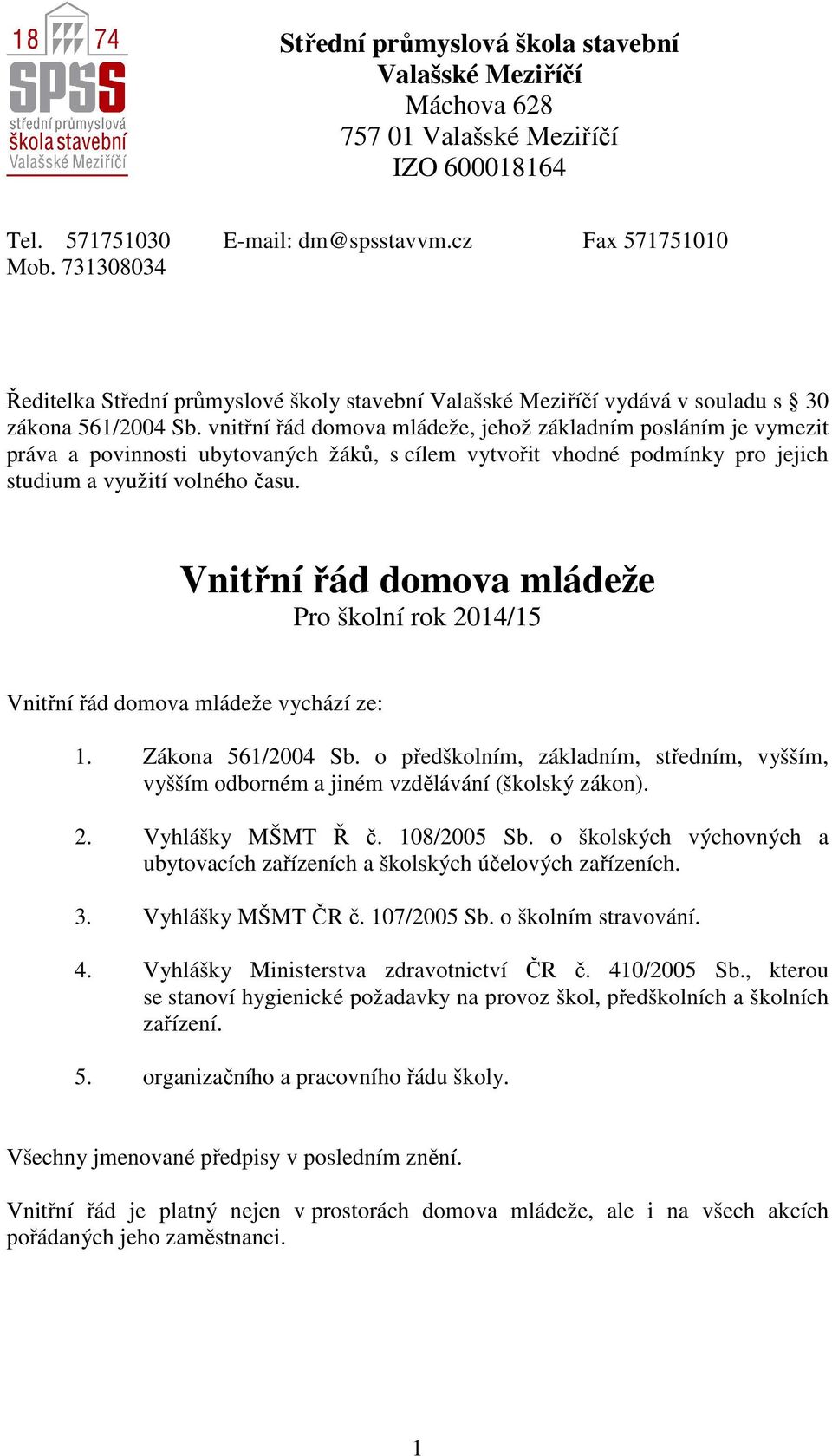 vnitřní řád domova mládeže, jehož základním posláním je vymezit práva a povinnosti ubytovaných žáků, s cílem vytvořit vhodné podmínky pro jejich studium a využití volného času.