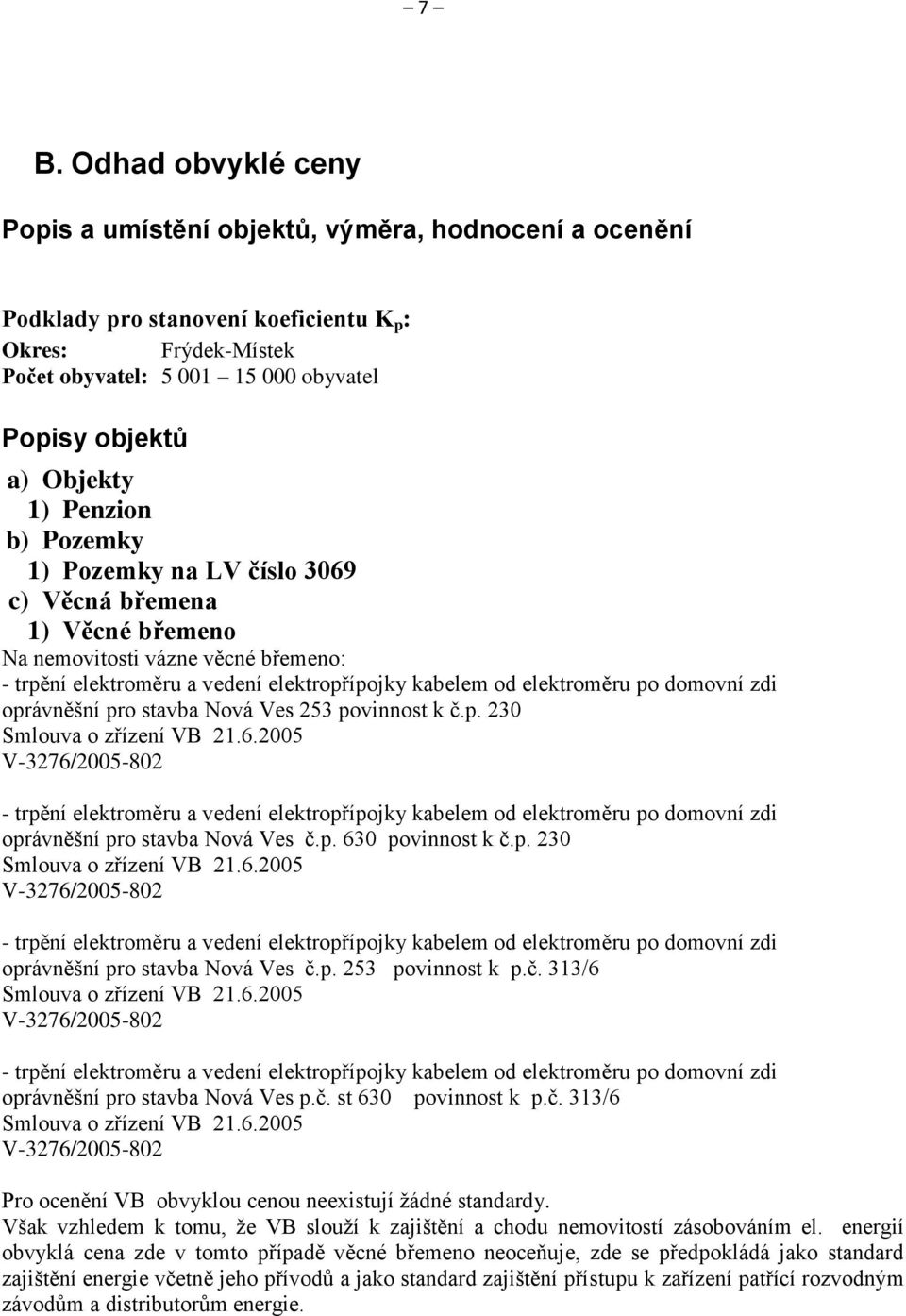 domovní zdi oprávněšní pro stavba Nová Ves 253 povinnost k č.p. 230 Smlouva o zřízení VB 21.6.