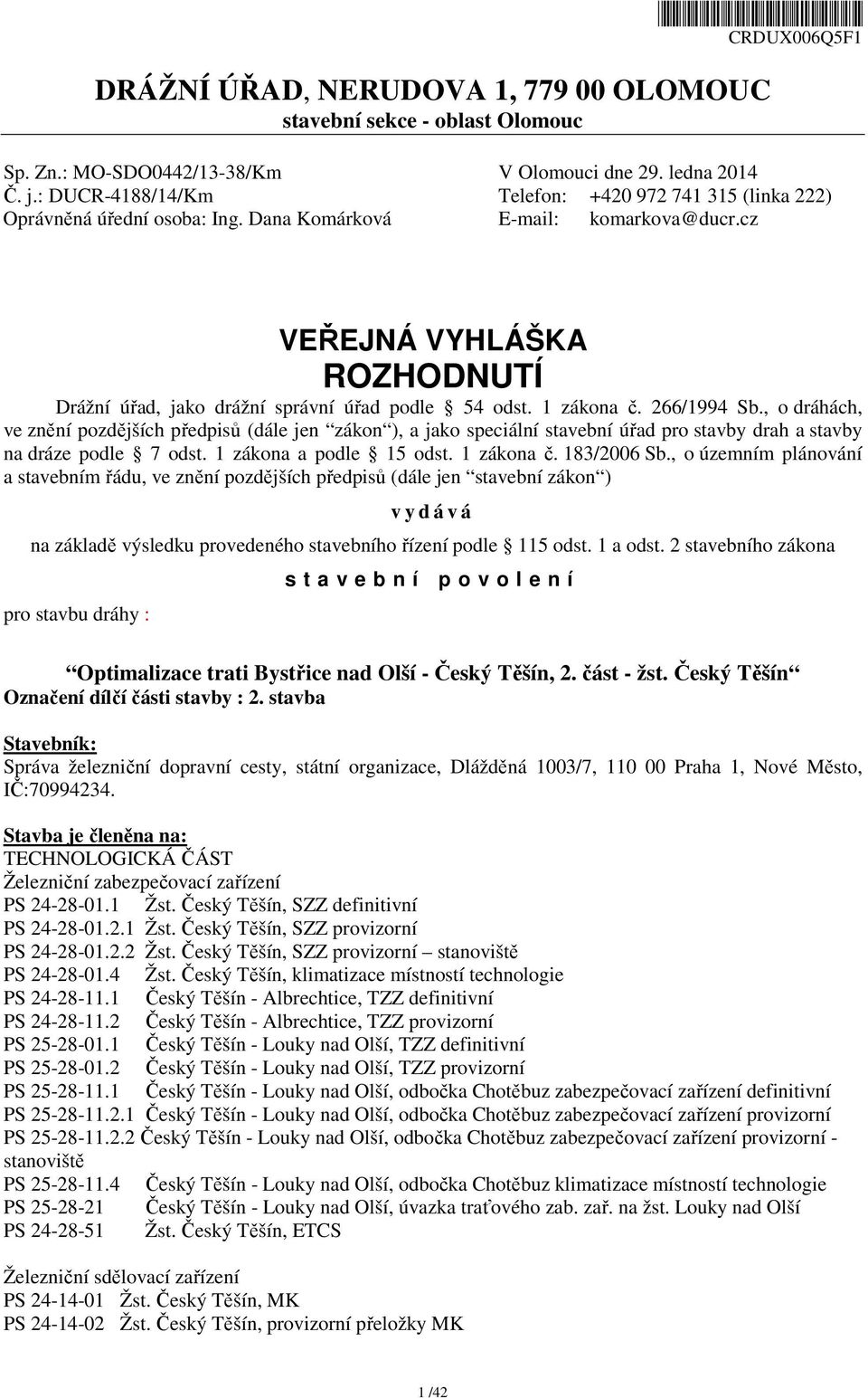 cz VEŘEJNÁ VYHLÁŠKA ROZHODNUTÍ Drážní úřad, jako drážní správní úřad podle 54 odst. 1 zákona č. 266/1994 Sb.