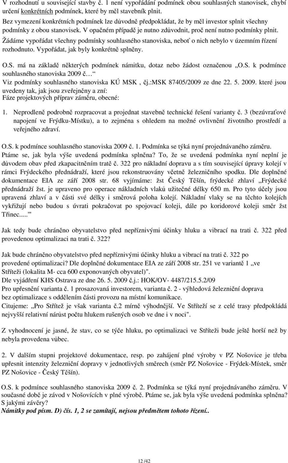 Žádáme vypořádat všechny podmínky souhlasného stanoviska, neboť o nich nebylo v územním řízení rozhodnuto. Vypořádat, jak byly konkrétně splněny. O.S.