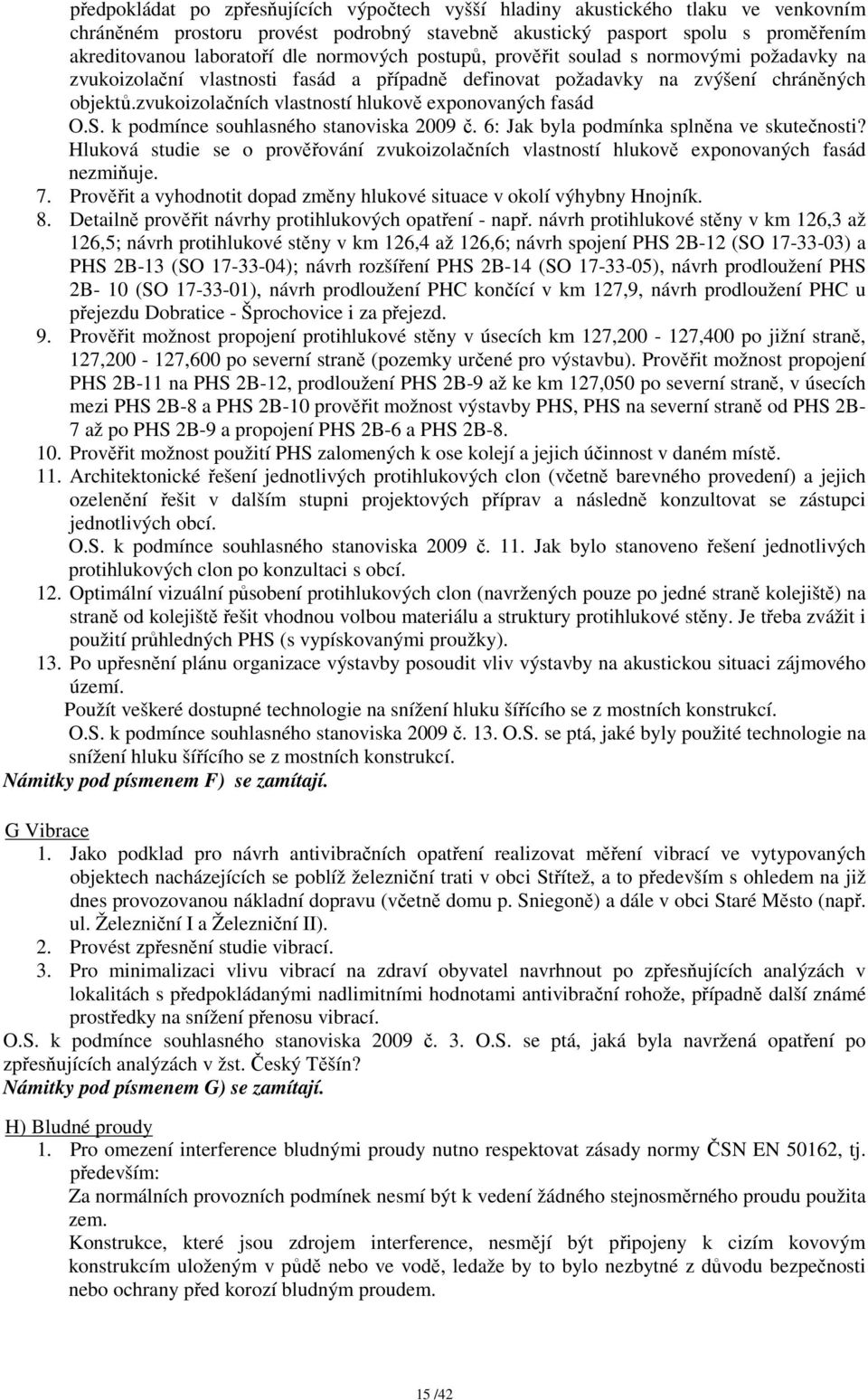 zvukoizolačních vlastností hlukově exponovaných fasád O.S. k podmínce souhlasného stanoviska 2009 č. 6: Jak byla podmínka splněna ve skutečnosti?