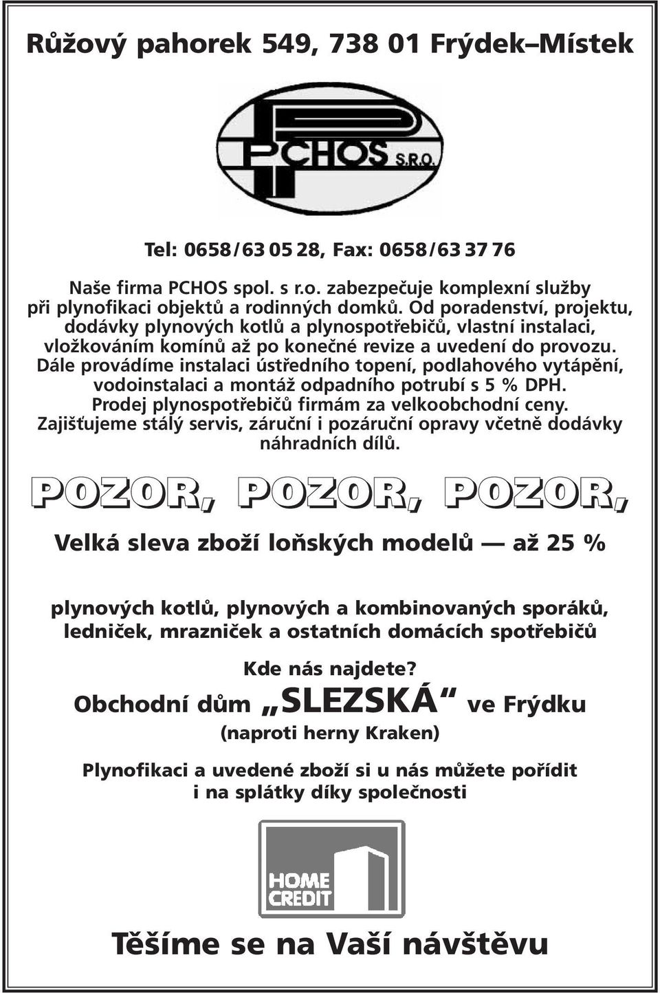 Dále provádíme instalaci ústředního topení, podlahového vytápění, vodoinstalaci a montáž odpadního potrubí s 5 % DPH. Prodej plynospotřebičů firmám za velkoobchodní ceny.