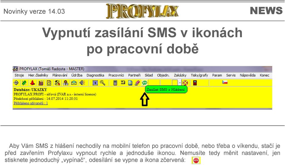 je před zavřením Profylaxu vypnout rychle a jednoduše ikonou.