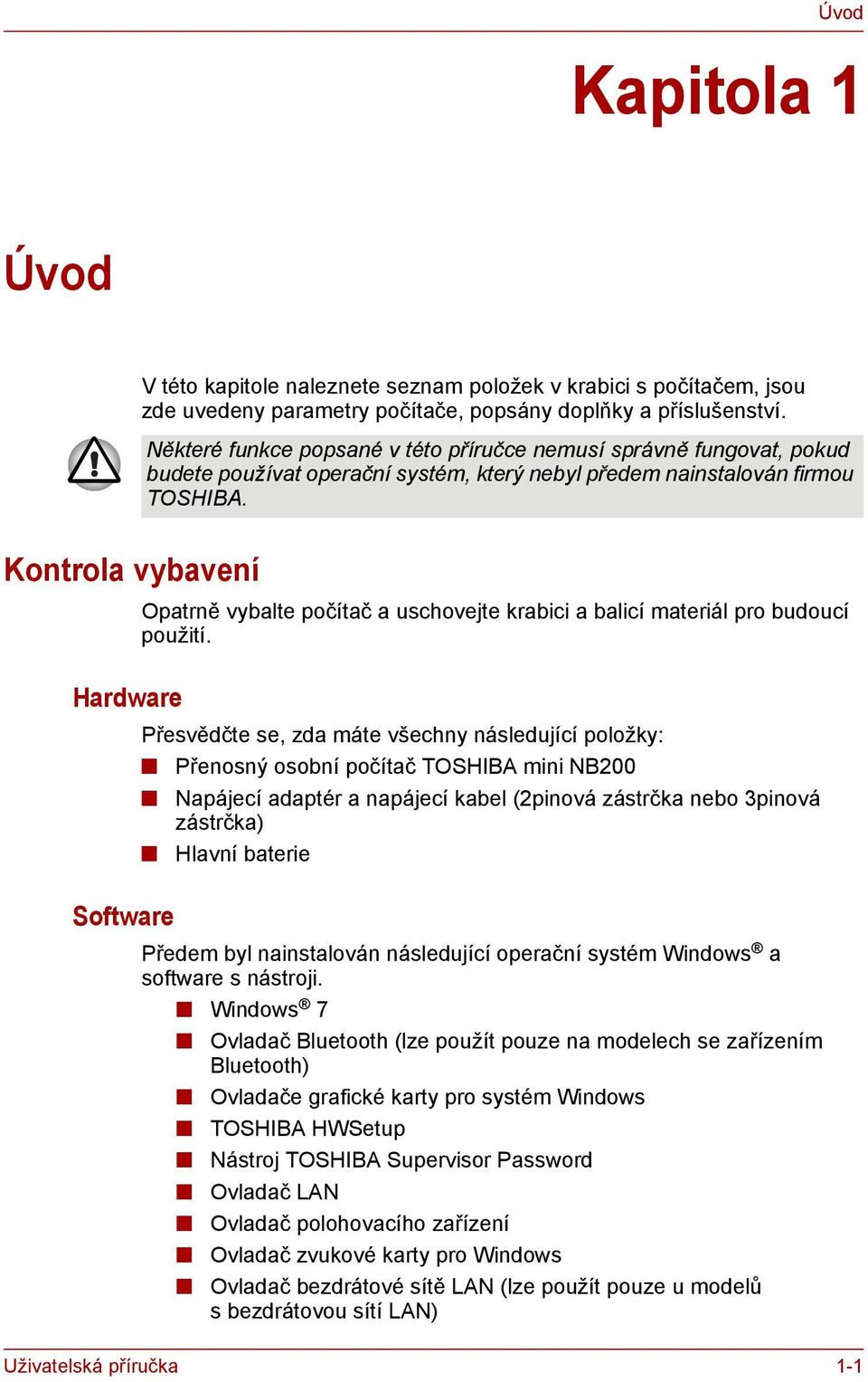 Kontrola vybavení Opatrně vybalte počítač a uschovejte krabici a balicí materiál pro budoucí použití.