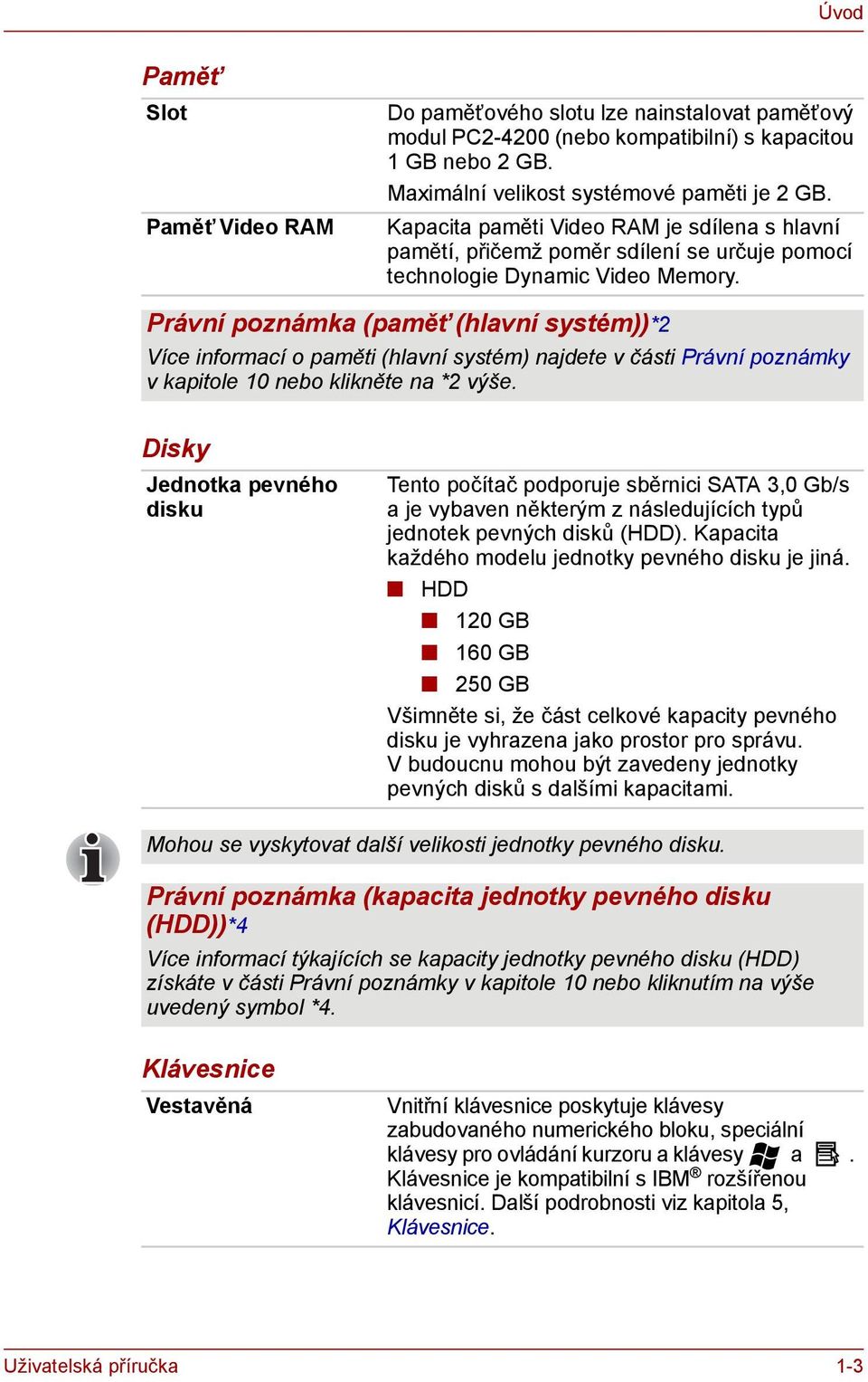 Právní poznámka (paměť (hlavní systém))*2 Více informací o paměti (hlavní systém) najdete v části Právní poznámky v kapitole 10 nebo klikněte na *2 výše.