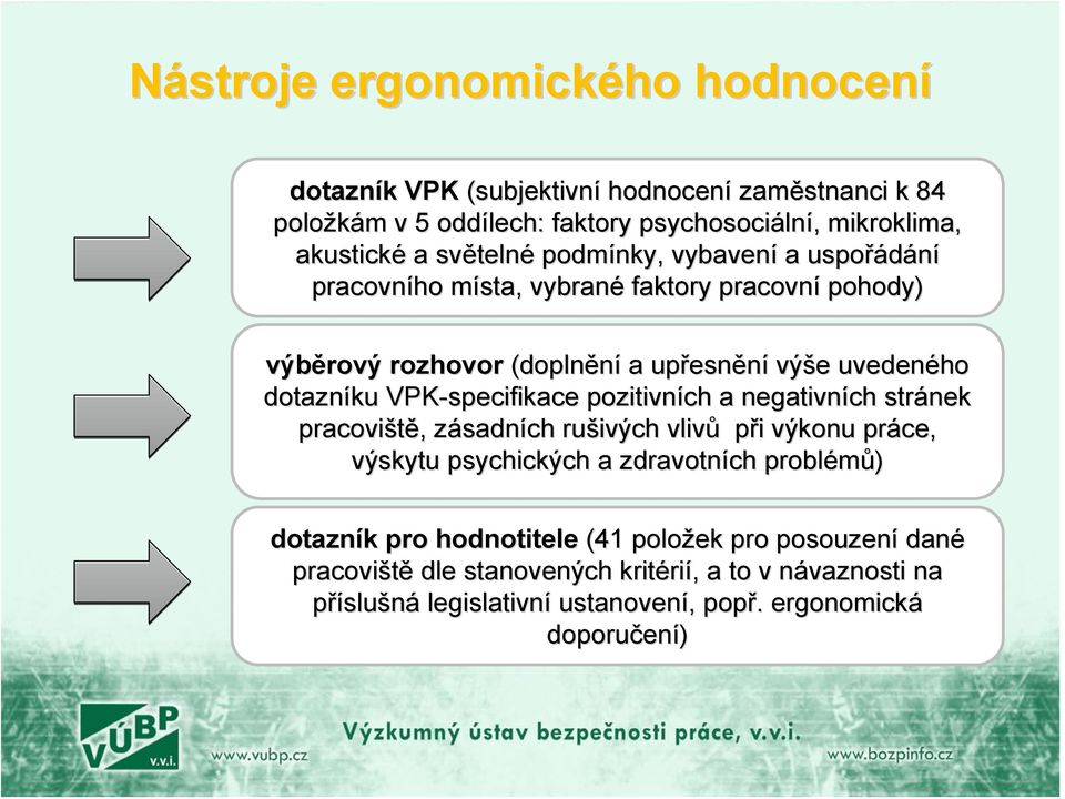 VPK-specifikace pozitivních a negativních stránek pracoviště,, zásadnz sadních rušivých vlivů při i výkonu práce, výskytu psychických a zdravotních problémů) dotazník k