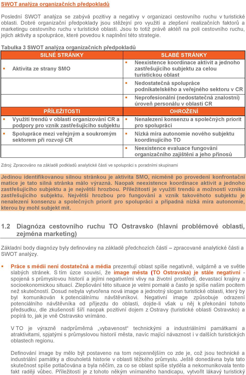 Jsou to totiž právě aktéři na poli cestovního ruchu, jejich aktivity a spolupráce, které povedou k naplnění této strategie.