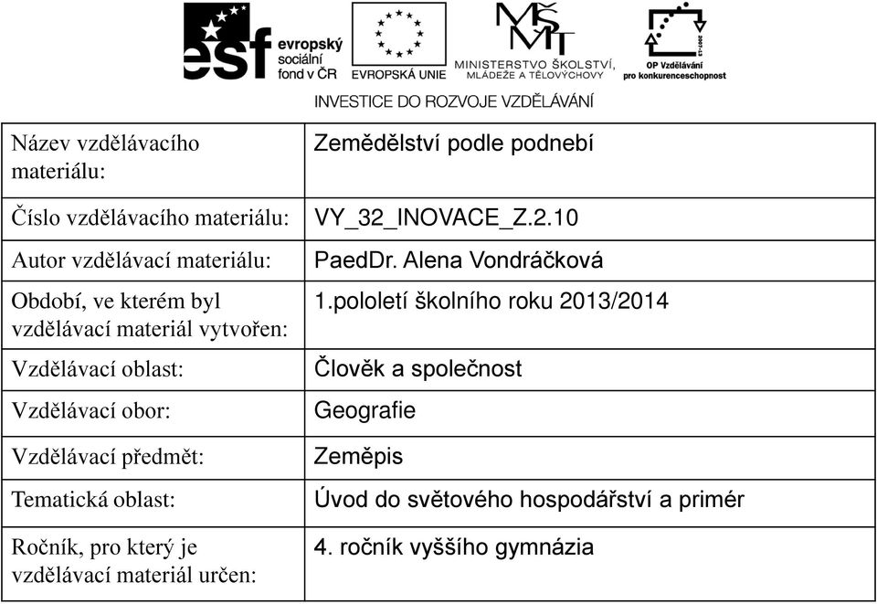 který je vzdělávací materiál určen: Zemědělství podle podnebí VY_32_INOVACE_Z.2.10 PaedDr. Alena Vondráčková 1.