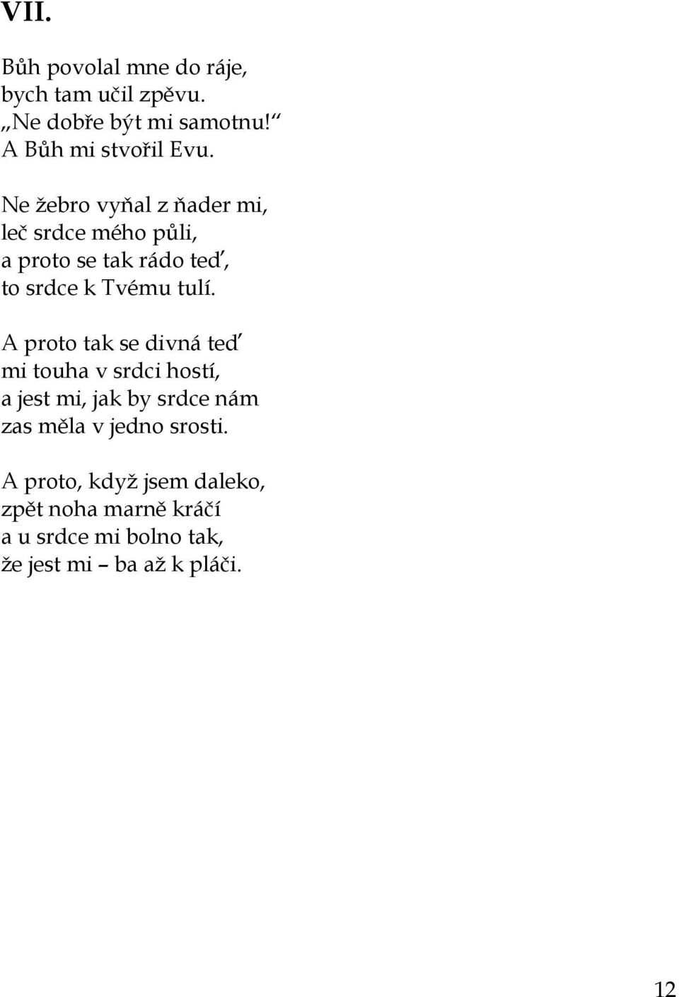 A proto tak se divná teď mi touha v srdci hostí, a jest mi, jak by srdce nám zas měla v jedno