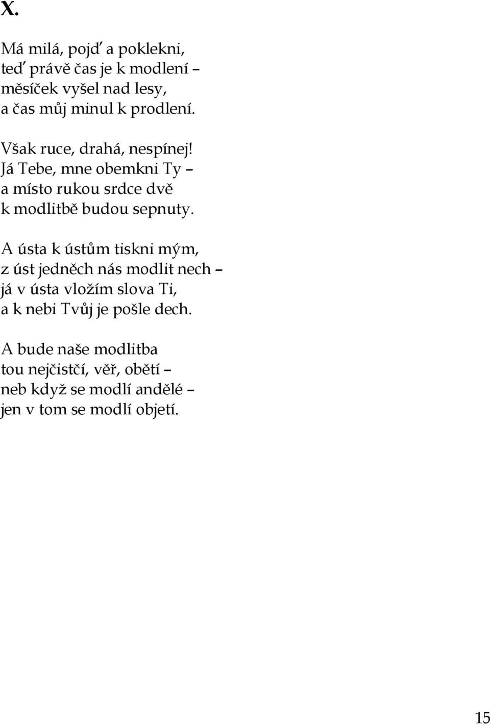 Já Tebe, mne obemkni Ty a místo rukou srdce dvě k modlitbě budou sepnuty.