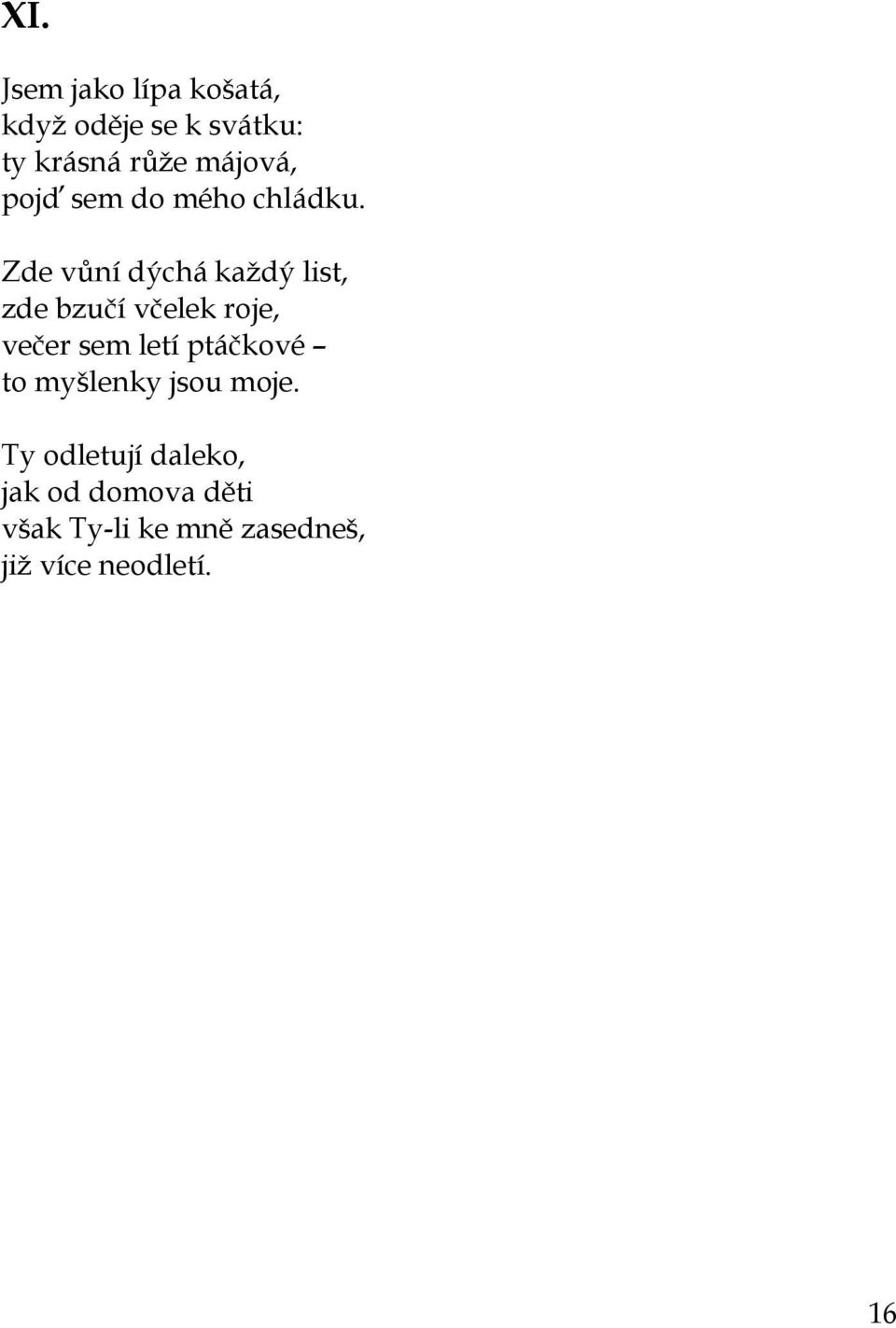Zde vůní dýchá každý list, zde bzučí včelek roje, večer sem letí