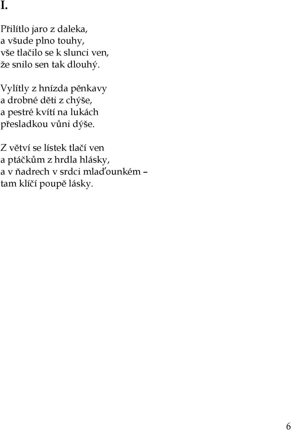 Vylítly z hnízda pěnkavy a drobné děti z chýše, a pestré kvítí na lukách