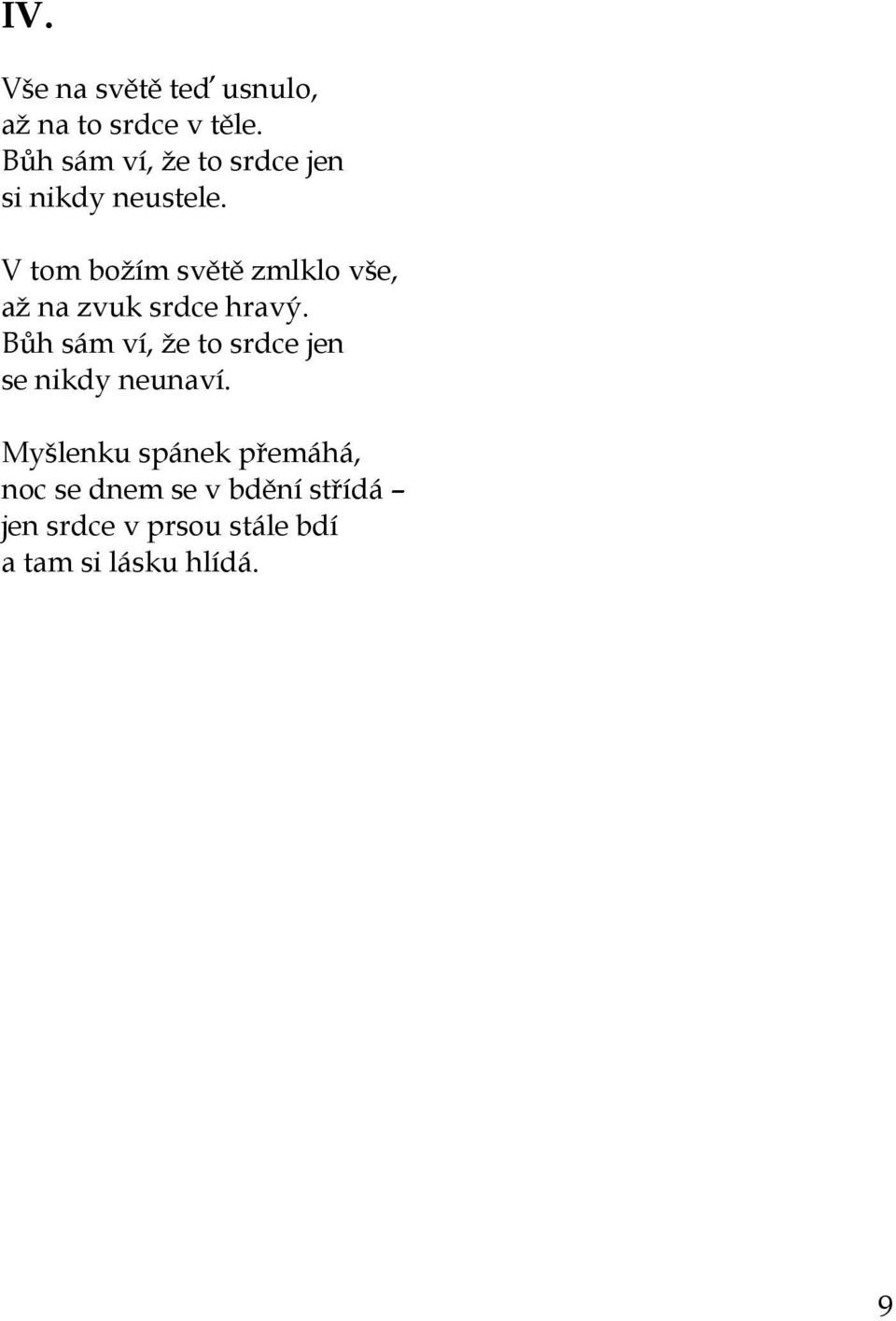 V tom božím světě zmlklo vše, až na zvuk srdce hravý.