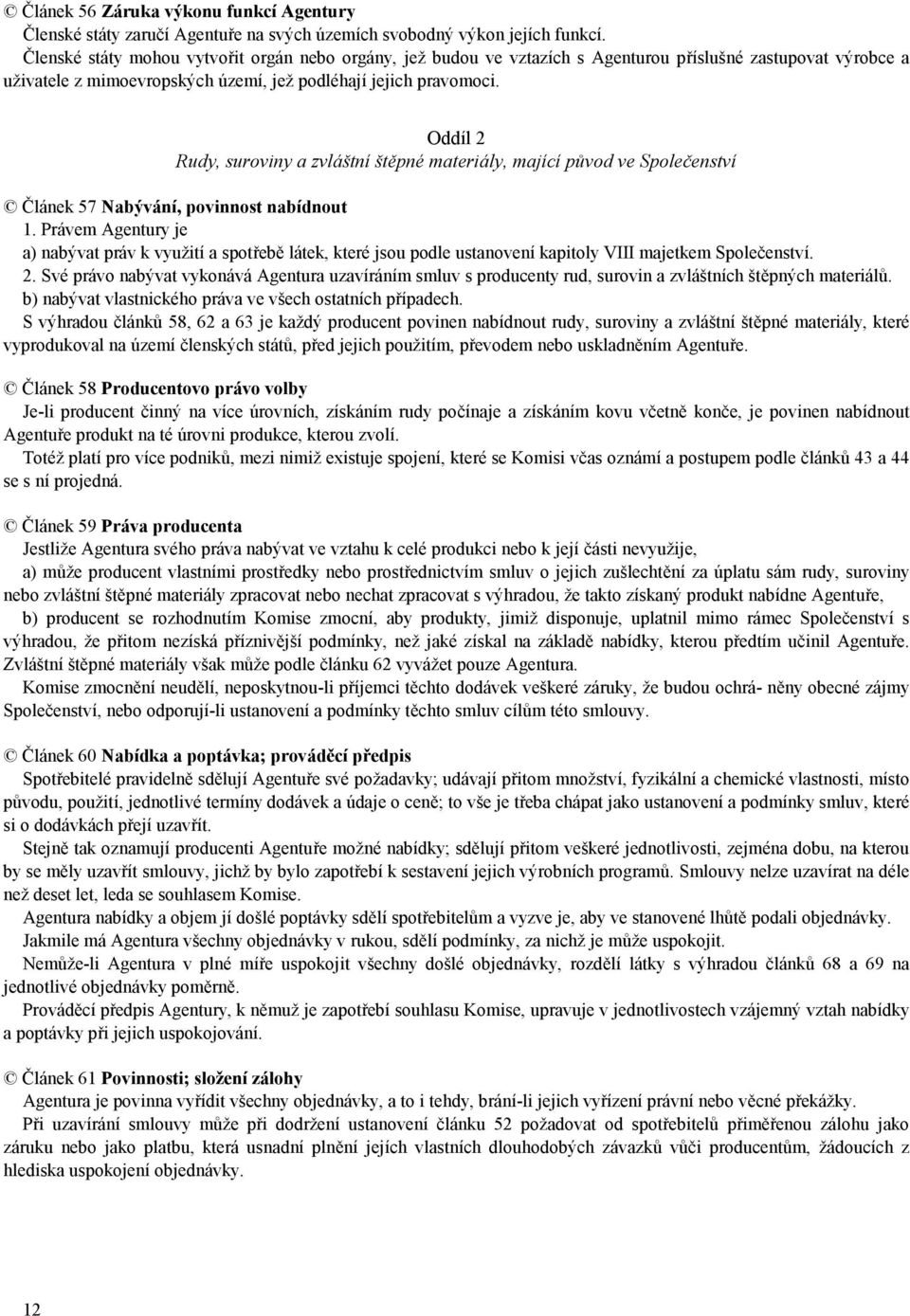 Oddíl 2 Rudy, suroviny a zvláštní štěpné materiály, mající původ ve Společenství Článek 57 Nabývání, povinnost nabídnout 1.