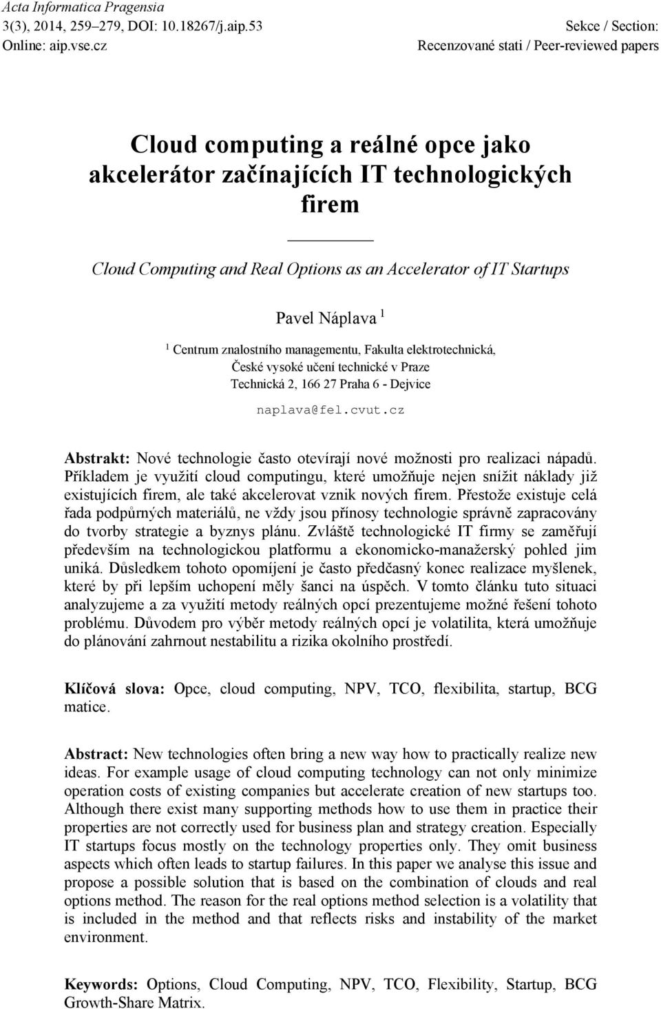 Pavel Náplava 1 1 Centrum znalostního managementu, Fakulta elektrotechnická, České vysoké učení technické v Praze Technická 2, 166 27 Praha 6 - Dejvice naplava@fel.cvut.